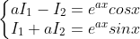 \left\{\begin{matrix} aI_{1}-I_{2}=e^{ax}cosx\\I_{1}+aI_{2}=e^{ax}sinx \end{matrix}\right.